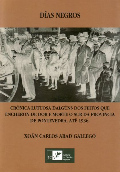 DÍAS NEGROS. Crónica lutuosa dalgúns dos feitos que encheron de dor e morte o sur da provincia de Pontevedra. Até 1936.
